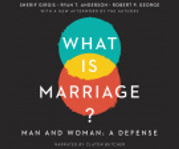 Cover Art for 9781662022623, What Is Marriage?: Man and Woman: A Defense by Sherif Girgis, Ryan T. Anderson