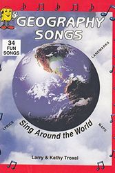 Cover Art for 9781883028374, Geography Songs: Sing Around the World: 33 Fun Songs, Lyrics, Landmarks, Maps by Larry Troxel, Kathy Troxel