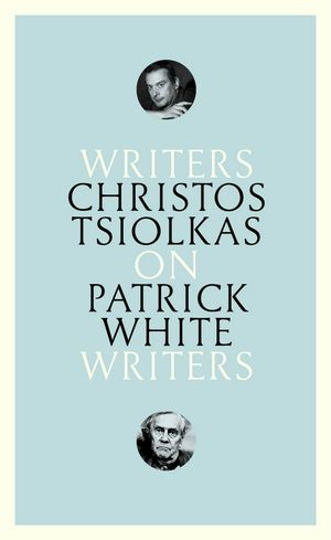 Cover Art for 9781863959797, Patrick WhiteWriters on Writers by Christos Tsiolkas