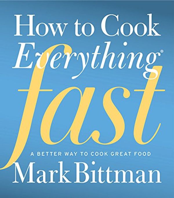 Cover Art for 0884615370846, How to Cook Everything Fast: A Better Way to Cook Great Food by Mark Bittman