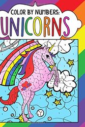 Cover Art for 9781546409908, Color by Numbers: Unicorns: A Fantasy Color By Number Coloring Book for Kids, Teens and Adults Who Love The Enchanted World of Unicorns: Volume 1 (Color Me Magical Coloring Books) by Melody Kentworth