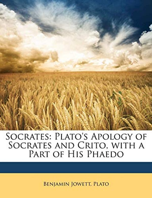 Cover Art for 9781148996370, Socrates: Plato’s Apology of Socrates and Crito, with a Part of His Phaedo by Benjamin Jowett, Plato Jowett, Plato Plato