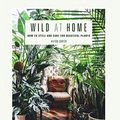 Cover Art for B07NSKJNY6, Wild at Home: How to style and care for beautiful plants by Hilton Carter