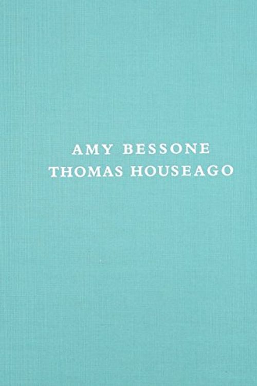 Cover Art for 9780986596124, Amy Bessone / Thomas Houseago by Rachel Rosenfield Lafo, Philipp Kaiser