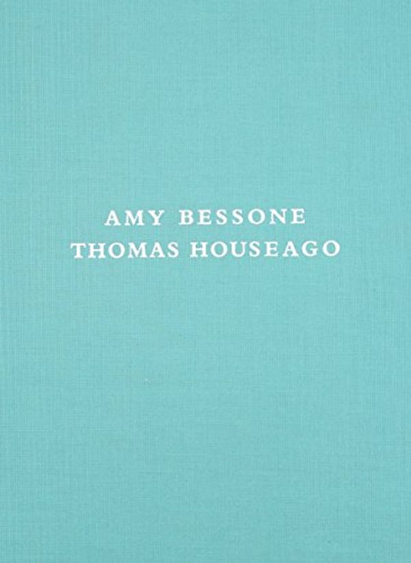 Cover Art for 9780986596124, Amy Bessone / Thomas Houseago by Rachel Rosenfield Lafo, Philipp Kaiser