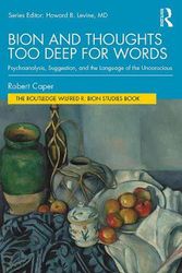 Cover Art for 9780367444563, Bion and Thoughts Too Deep for Words: Psychoanalysis, Suggestion, and the Language of the Unconscious: Psychoanalysis, Suggestion, and Thoughts Too Deep for Words by Robert Caper