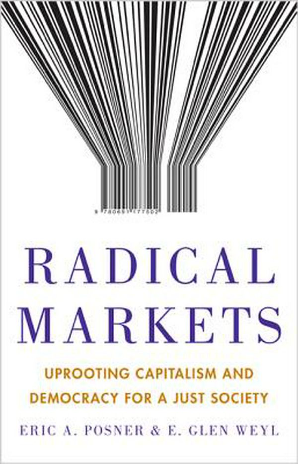 Cover Art for 9780691177502, Radical MarketsWhy We Should Upend Property and Democracy for ... by Eric A. Posner