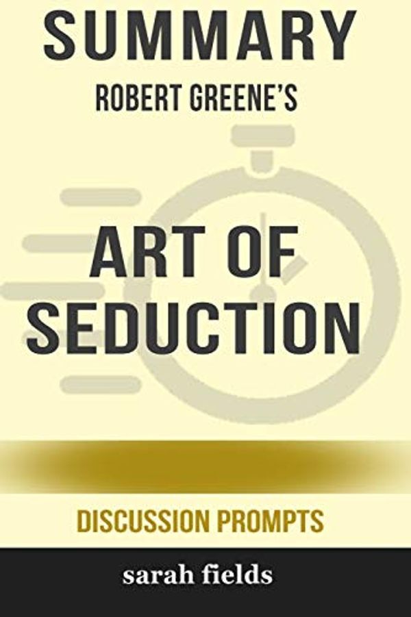 Cover Art for 9780368274350, Summary: Robert Greene's Art of Seduction (Discussion Prompts) by Sarah Fields
