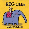 Cover Art for 9780763660246, Big Little by Leslie Patricelli