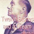 Cover Art for 9781412140669, Twelve Stories and a Dream by Wells, H.G.