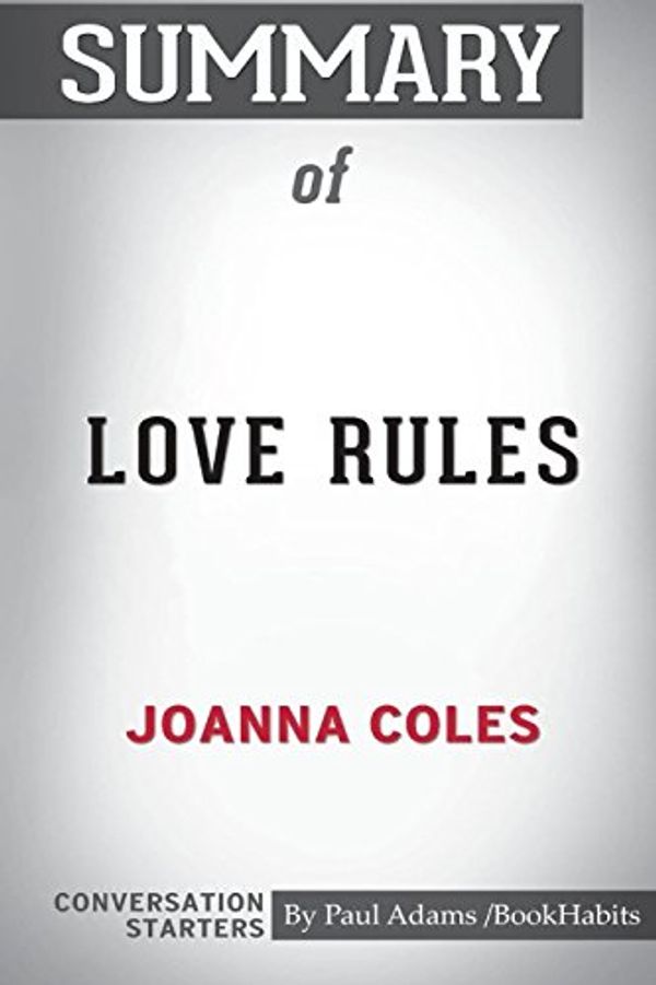 Cover Art for 9781388218218, Summary of Love Rules by Joanna Coles: Conversation Starters by Paul Adams / Bookhabits