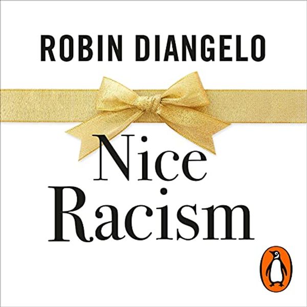 Cover Art for B094NQLDF3, Nice Racism: How Progressive White People Perpetuate Racial Harm by Robin DiAngelo