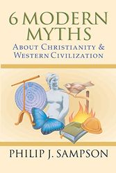 Cover Art for 9780830822812, 6 Modern Myths about Christianity & Western Civilization by Philip Sampson