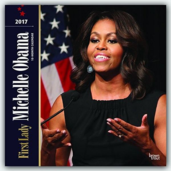 Cover Art for 9781465055064, First Lady Michelle Obama 2017 Wall by Inc Browntrout Publishers