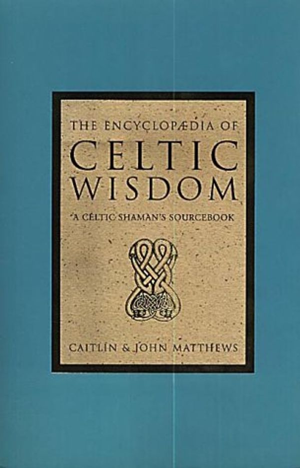 Cover Art for 9780712611053, The Encyclopaedia of Celtic Wisdom by Caitlin Matthews