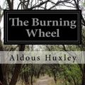 Cover Art for 9781530976683, The Burning Wheel by Aldous Huxley