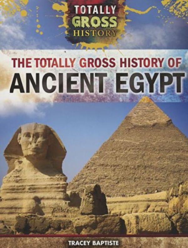 Cover Art for 9781499437522, The Totally Gross History of Ancient Egypt by Tracey Baptiste