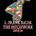 Cover Art for 9781603126328, The Patchwork Girl of Oz by L. Frank Baum