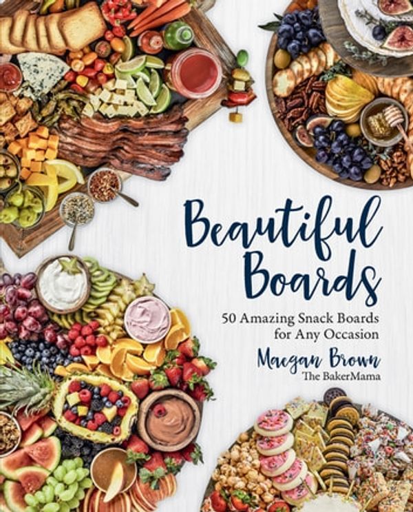 Cover Art for 9780760366370, Beautiful Boards: 50 Amazing Snack Boards for Any Occasion by Maegan Brown