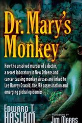 Cover Art for 9780977795307, Dr. Mary’s Monkey: How the Unsolved Murder of a Doctor, a Secret Laboratory in New Orleans and Cancer-Causing Monkey Viruses Are Linked t by Edward T. Haslam