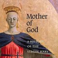 Cover Art for 9780300105001, Mother of God: A History of the Virgin Mary by Miri Rubin