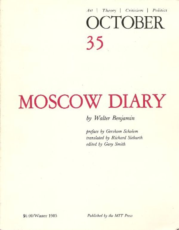 Cover Art for 9780262751858, OCTOBER 35: ART/ THEORY/ CRITICISM/ POLITICS - WINTER 1985: MOSCOW DIARY BY WALTER BENJAMIN by WALTER). Copjec, Joan, Douglas Crimp, Rosalind Krauss, Annette Michelson & Gary Smith, Editors (OCTOBER) (BENJAMIN