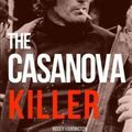 Cover Art for 9781980731719, THE CASANOVA KILLER: The Shocking True Story of Serial Killer Paul John Knowles by Roger Harrington