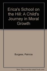 Cover Art for 9780030439117, Erica's School on the Hill: A Child's Journey in Moral Growth by Patricia Burgess