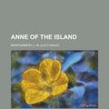 Cover Art for 9781443200509, Anne of the Island by Lucy Maud Montgomery, L M. Montgomery