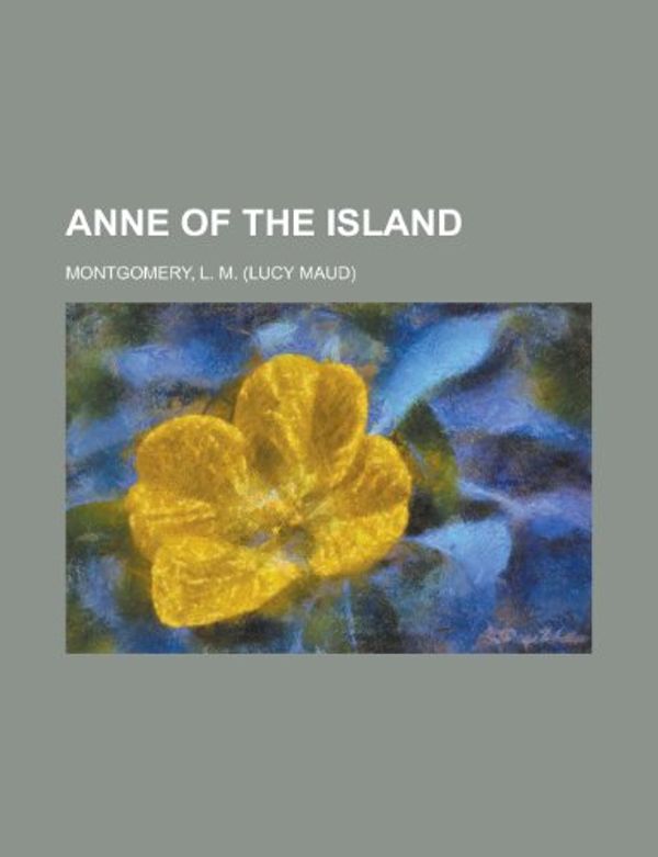 Cover Art for 9781443200509, Anne of the Island by Lucy Maud Montgomery, L M. Montgomery