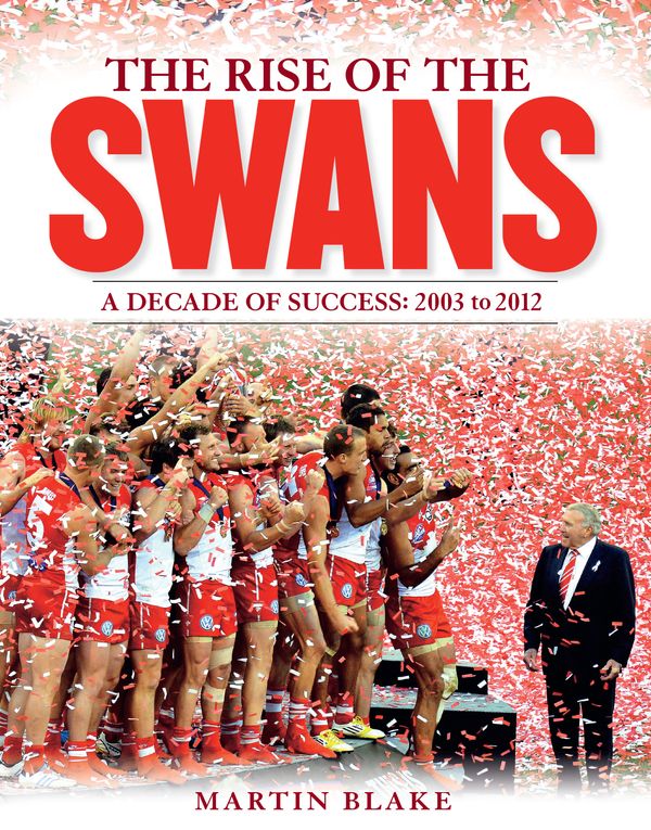 Cover Art for 9781921901690, The Rise of the Swans: A decade of success: 2003 to 2012 by Martin Blake