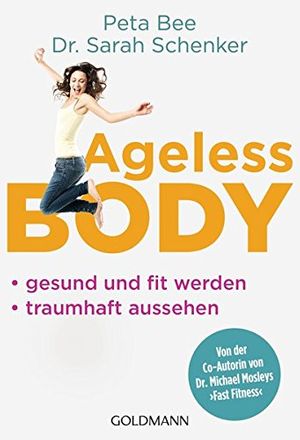 Cover Art for 9783442176434, Ageless Body: Gesund und fit werden - Traumhaft aussehen - Von der Co-Autorin von Dr. Michael Mosleys 'Fast Fitness' by Peta Bee