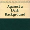 Cover Art for 9781857231786, Against a Dark Background by Iain M. Banks