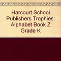 Cover Art for 9780153292897, Harcourt School Publishers Trophies: Alphabet Book "Z" Grade K by HARCOURT SCHOOL PUBLISHERS