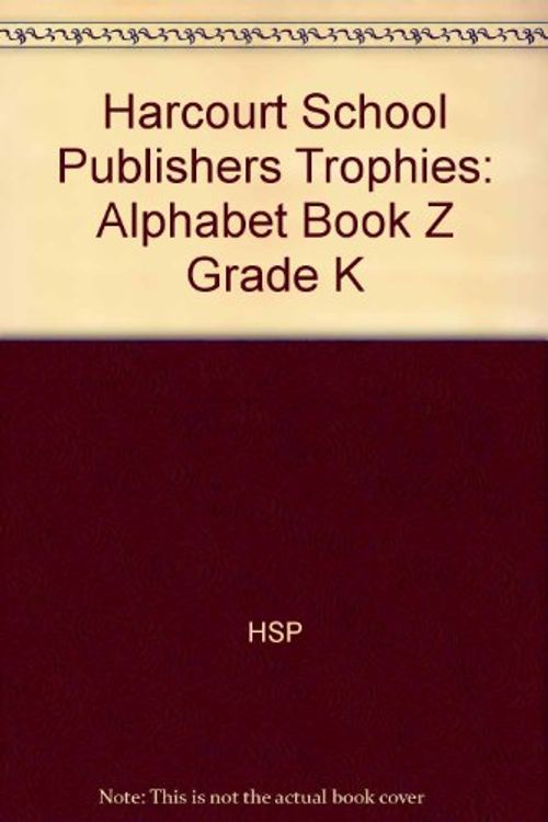 Cover Art for 9780153292897, Harcourt School Publishers Trophies: Alphabet Book "Z" Grade K by HARCOURT SCHOOL PUBLISHERS