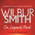 Cover Art for 9781785765353, On Leopard Rock: A Life of Adventures by Wilbur Smith