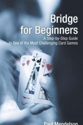 Cover Art for 9781592282838, Bridge for Beginners: A Step-By-Step Guide to One of the Most Challenging Card Games by Paul Mendelson