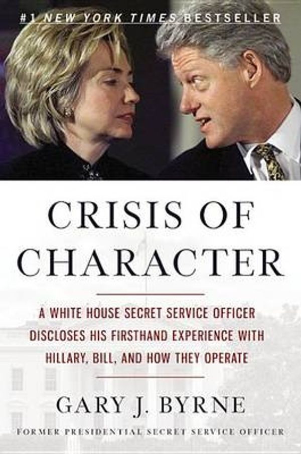 Cover Art for 9781455568871, Crisis of CharacterStanding Post Inside the Clinton White House by Gary J. Byrne