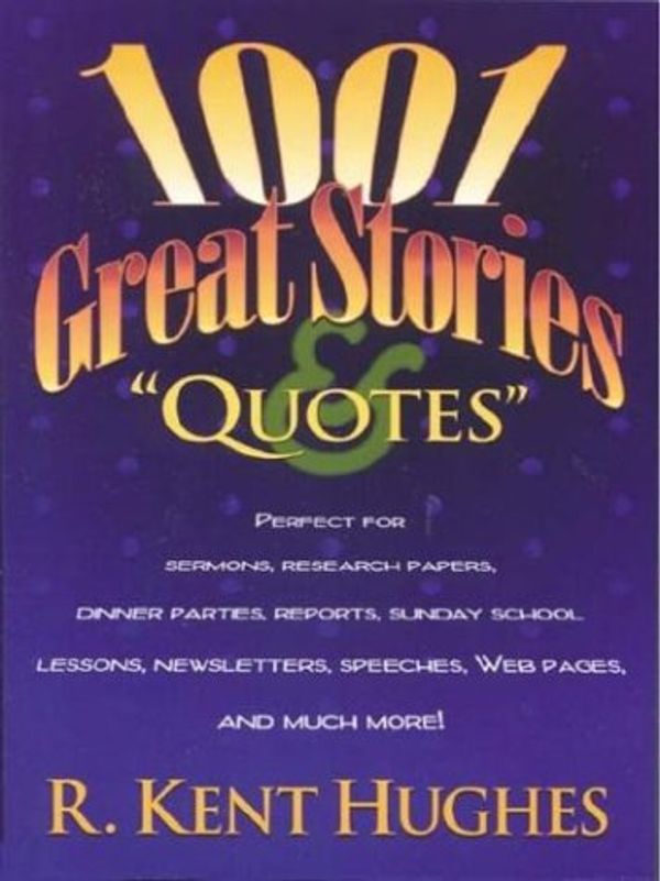 Cover Art for 9780842356961, 1001 Great Stories and Quotes by R. Kent Hughes