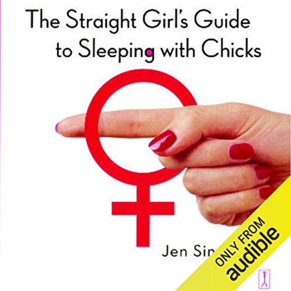 Cover Art for B00NPBCXEM, The Straight Girl’s Guide to Sleeping with Chicks by Jen Sincero