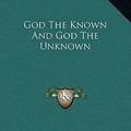 Cover Art for 9781169193093, God the Known and God the Unknown by Samuel Butler