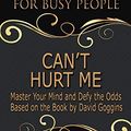 Cover Art for 9781092687256, Summary: Can't Hurt Me - Summarized for Busy People: Master Your Mind and Defy the Odds: Based on the Book by David Goggins by Goldmine Reads