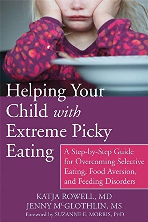 Cover Art for B015YLRV8I, Helping Your Child with Extreme Picky Eating: A Step-by-Step Guide for Overcoming Selective Eating, Food Aversion, and Feeding Disorders by Katja Rowell MD Jenny McGlothlin MS CCC-SLP(2015-05-01) by Katja Rowell Jenny McGlothlin Ccc-slp, MD, MS