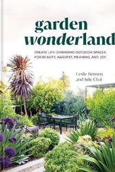 Cover Art for 9781984861382, Garden Wonderland: Create Life-Changing Outdoor Spaces for Beauty, Harvest, Meaning, and Joy by Leslie Bennett, Julie Chai