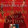 Cover Art for 9781416552840, Surrender is Not an Option: Defending America at the United Nations by John Bolton