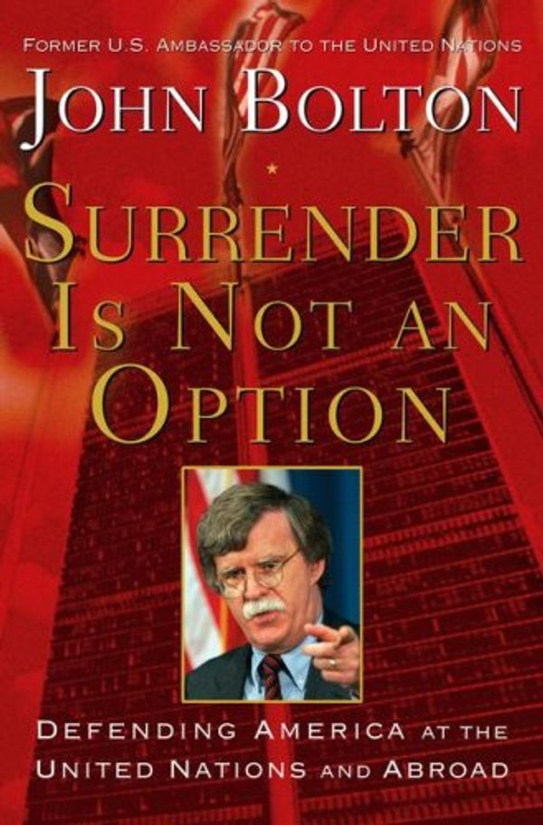 Cover Art for 9781416552840, Surrender is Not an Option: Defending America at the United Nations by John Bolton
