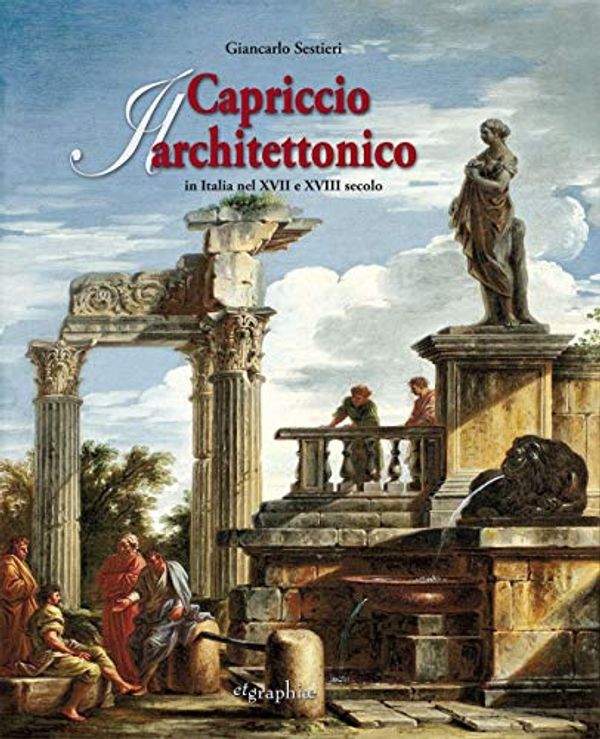 Cover Art for 9788890868467, Il Capriccio Architettonico in Italia nel XVII e XVIII secolo. by Sestieri, Giancarlo