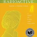 Cover Art for 0884925868552, Radioactive: Marie & Pierre Curie: A Tale of Love and Fallout by Lauren Redniss
