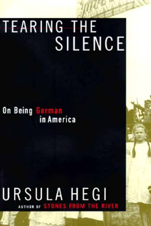 Cover Art for 9780684829968, Tearing the Silence: Being German in America by Ursula Hegi