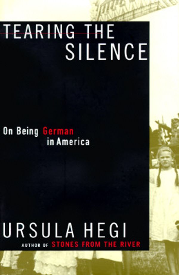 Cover Art for 9780684829968, Tearing the Silence: Being German in America by Ursula Hegi